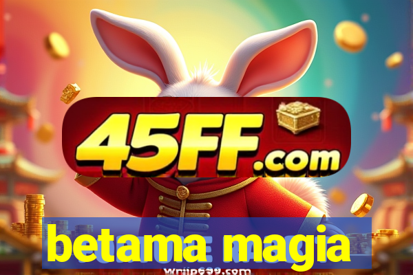 betama magia